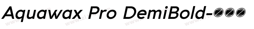 Aquawax Pro DemiBold字体转换 Aquawax Pro DemiBold字体转换